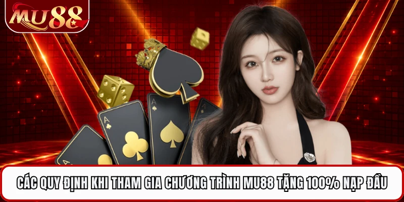 Các quy định khi tham gia chương trình MU88 tặng 100% nạp đầu