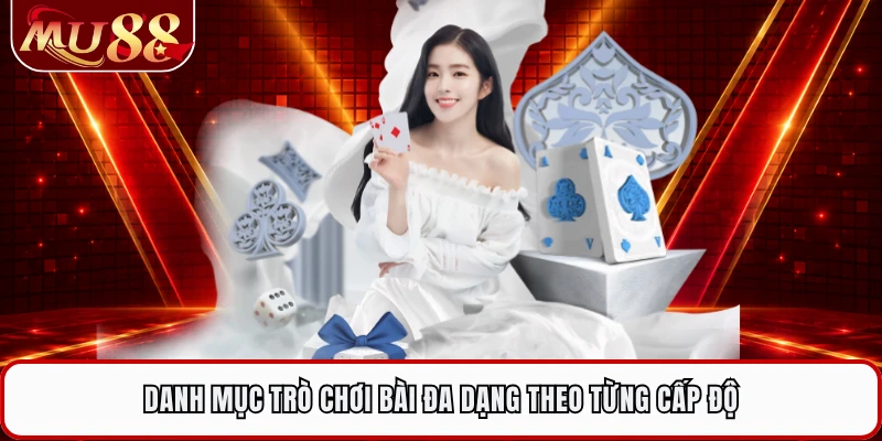 Danh mục trò chơi bài đa dạng theo từng cấp độ