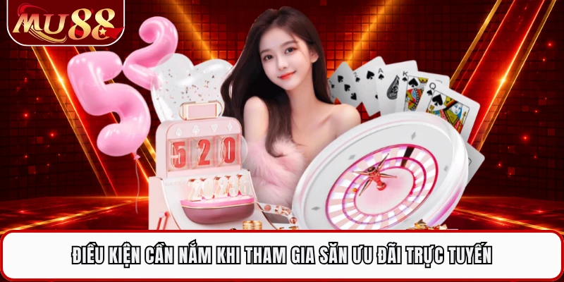 Điều kiện cần nắm khi tham gia săn ưu đãi trực tuyến