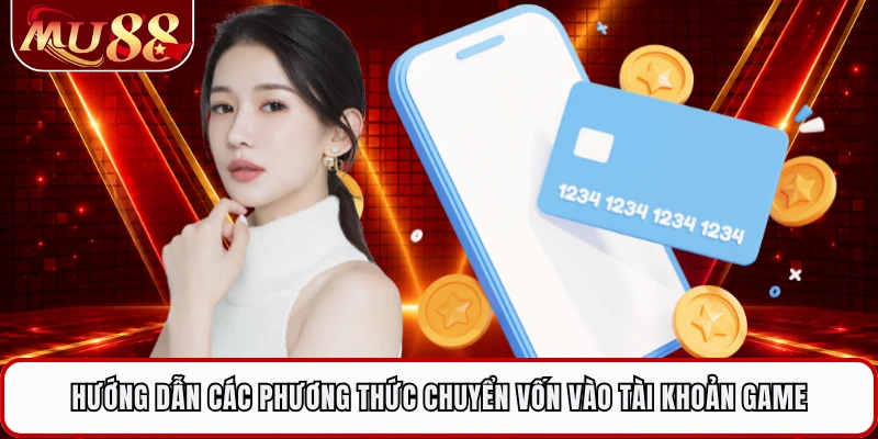 Hướng dẫn các phương thức chuyển vốn vào tài khoản game