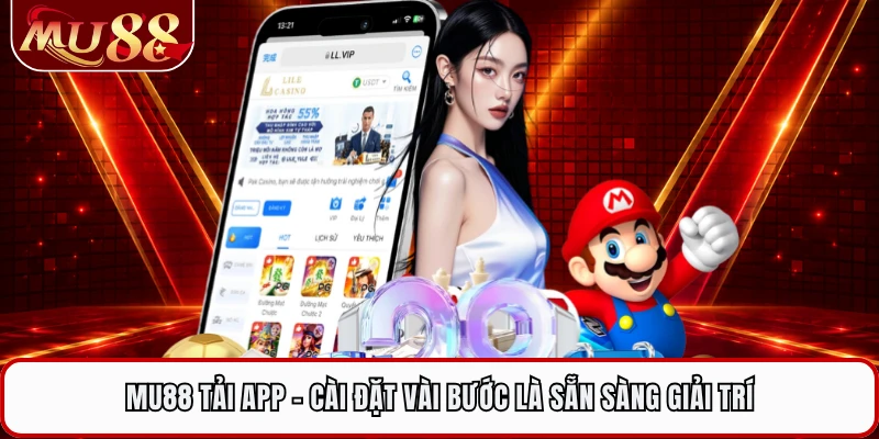 MU88 Tải App - Cài Đặt Vài Bước Là Sẵn Sàng Giải Trí