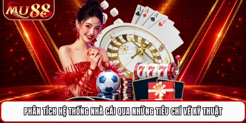 Phân tích hệ thống nhà cái qua những tiêu chí về kỹ thuật